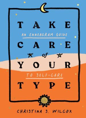 Take Care of Your Type: An Enneagram Guide to Self-Care-0